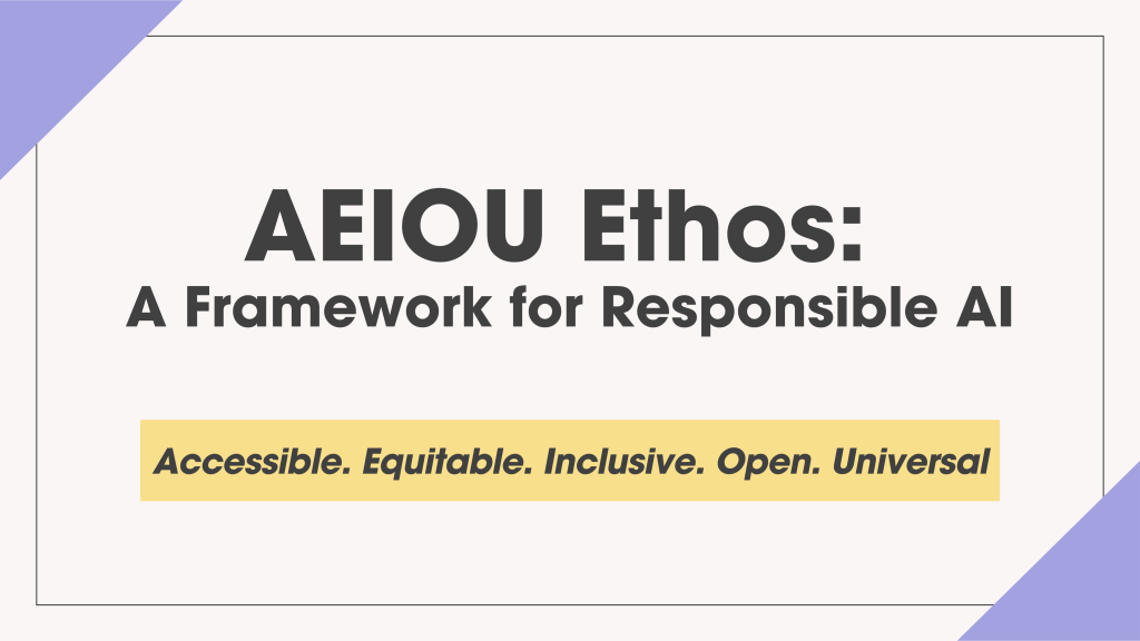 AEIOU Ethos: A Framework for Responsible AI — Slide Deck & Video&nbsp;Presentation