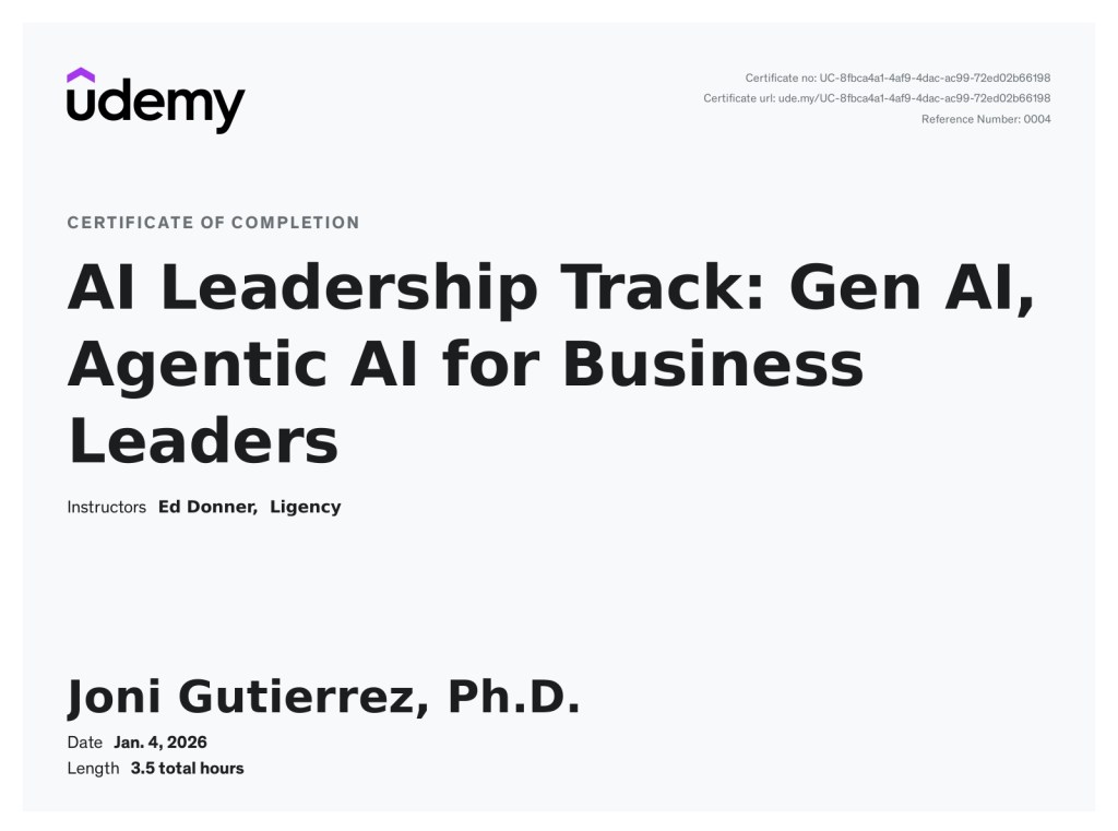 Certificate of completion from Udemy titled “AI Leadership Track: Gen AI, Agentic AI for Business Leaders.” Issued to Joni Gutierrez, Ph.D., dated January 4, 2026. The certificate lists instructors Ed Donner and Ligency and indicates a course length of 3.5 total hours.