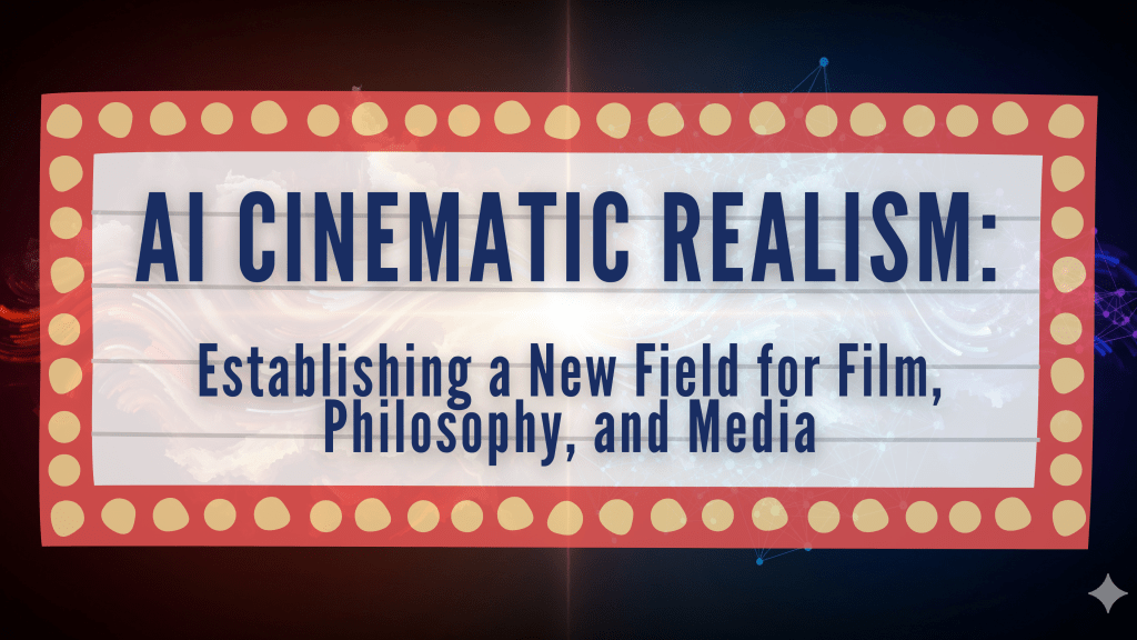 AI Cinematic Realism: Establishing a New Field for Film, Philosophy, and&nbsp;Media