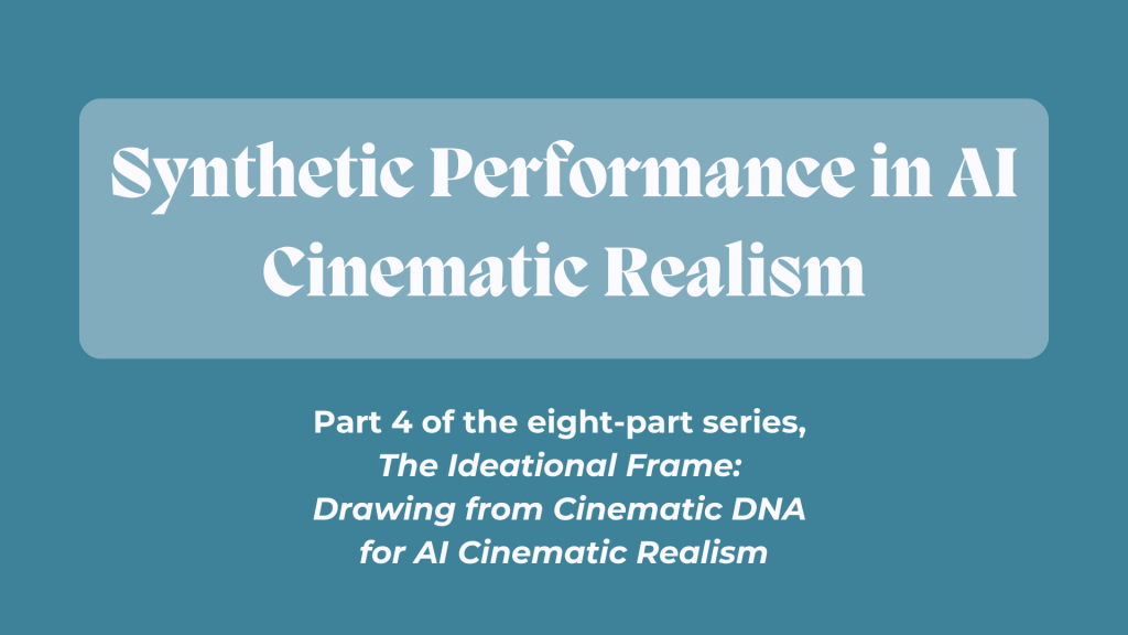 Synthetic Performance in AI Cinematic&nbsp;Realism