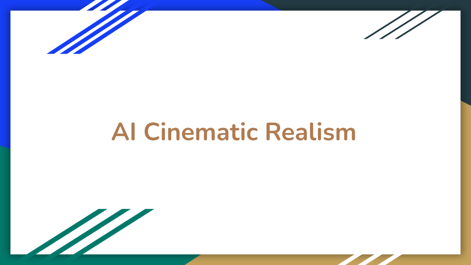 Slide titled “AI Cinematic Realism.” Title slide showing only the presentation title, introducing the topic of AI Cinematic Realism.