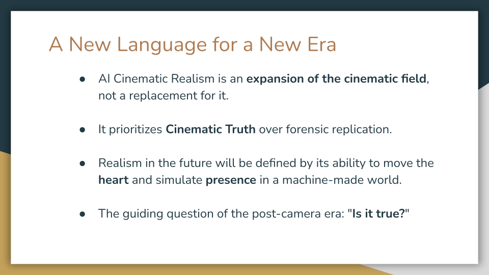 Slide titled “A New Language for a New Era.” Four bullet points state that AI Cinematic Realism expands the cinematic field rather than replacing it, prioritizes cinematic truth over forensic replication, defines future realism by its ability to move the heart and simulate presence in a machine-made world, and centers the guiding question, “Is it true?”