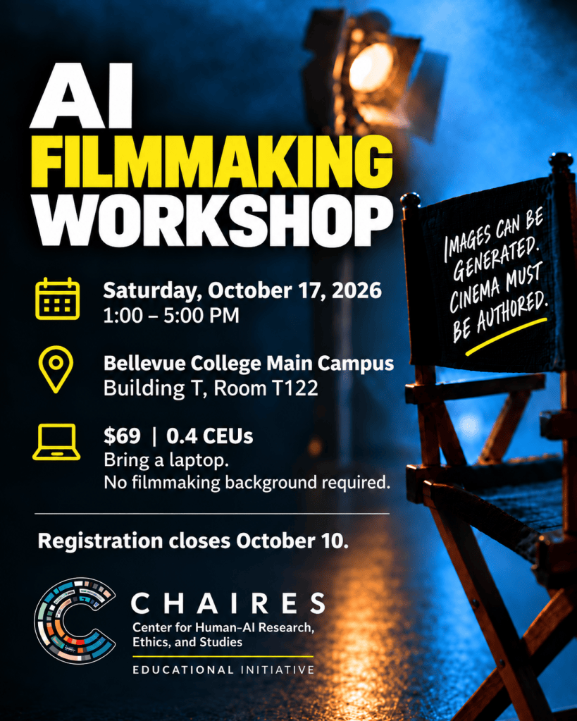 Vertical promotional poster for an AI Filmmaking Workshop, designed in a cinematic blue-and-gold style. Large white and yellow text reads “AI FILMMAKING WORKSHOP.” A director’s chair appears on the right in a moody film-set environment with blue haze and a warm studio light; the chair reads, “Images can be generated. Cinema must be authored.” Event details: Saturday, October 17, 2026, 1:00–5:00 PM; Bellevue College Main Campus, Building T, Room T122; $69; 0.4 CEUs; bring a laptop; no filmmaking background required. Registration closes October 10. At the bottom is the CHAIRES logo with “CHAIRES — Center for Human–AI Research, Ethics, and Studies” and “Educational Initiative.”