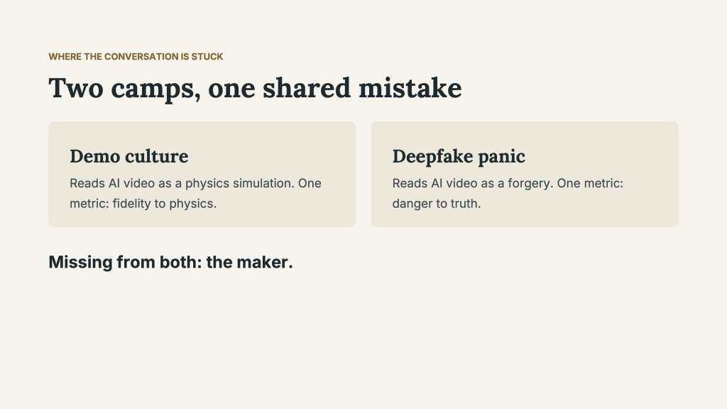 “Two camps, one shared mistake.” Side-by-side panels contrast “Demo culture,” which reads AI video as a physics simulation and judges fidelity to physics, with “Deepfake panic,” which reads AI video as a forgery and judges danger to truth. A statement below reads, “Missing from both: the maker,” introducing the authorship question explored through AI Cinematic Realism.