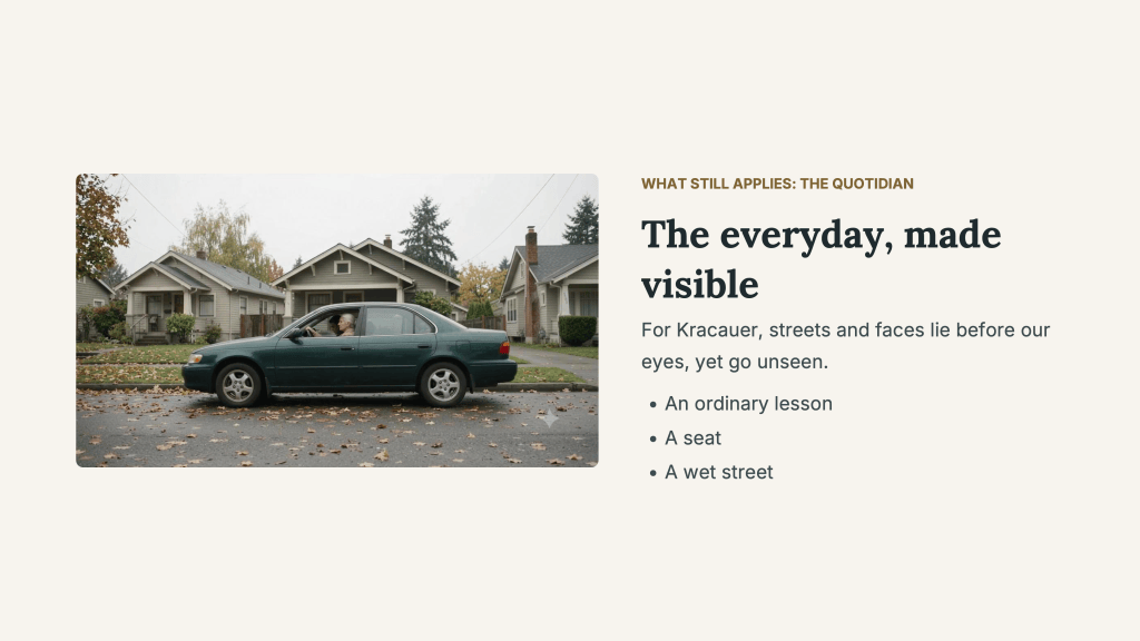 “The everyday, made visible.” A still from First Lesson shows a green sedan beside modest houses on a wet, leaf-strewn street. Text explains that, for Kracauer, streets and faces lie before our eyes yet go unseen. Three details—an ordinary lesson, a seat, and a wet street—connect the quotidian with AI Cinematic Realism.