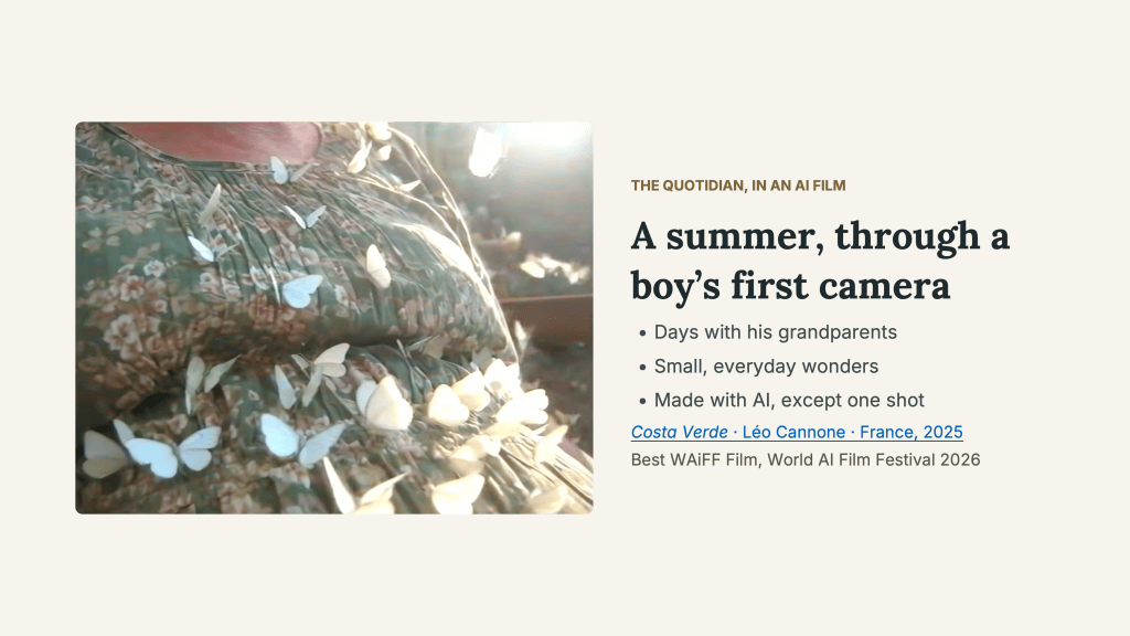 Slide labeled “The quotidian, in an AI film” and titled “A summer, through a boy’s first camera.” A still from Costa Verde accompanies the text: dozens of white butterflies rest on a rumpled green floral-print fabric, lit by warm sunlight. Three points follow the title: “Days with his grandparents,” “Small, everyday wonders,” and “Made with AI, except one shot.” Below them, the credit reads Costa Verde, Léo Cannone, France, 2025, followed by the award: Best WAiFF Film, World AI Film Festival 2026.