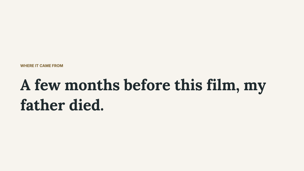 A simple cream slide headed “Where it came from.” The central statement reads, “A few months before this film, my father died,” identifying the personal loss behind First Lesson.