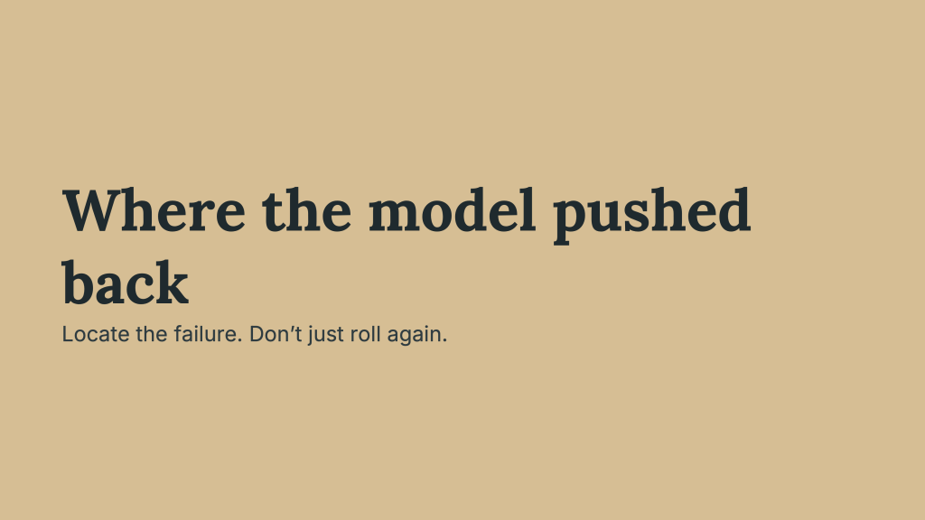 Gold transition slide reading, “Where the model pushed back.” The instruction below says, “Locate the failure. Don’t just roll again,” introducing the examination of generation failures and corrective decisions in First Lesson.