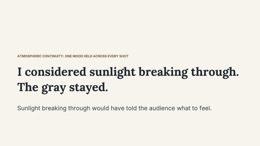AI Cinematic Realism’s atmospheric continuity is described as “One mood held across every shot.” The main statement reads, “I considered sunlight breaking through. The gray stayed.” A sentence below explains, “Sunlight breaking through would have told the audience what to feel.”
