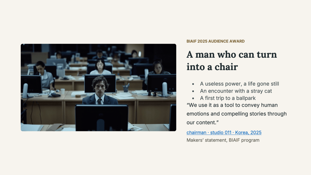 A still from studio 011’s chairman shows a suited man seated at a computer among rows of office workers. The Korean 2025 film is identified as BIAIF 2025 Audience Award winner. Text describes a man who can turn into a chair, a life gone still, an encounter with a stray cat, and a first trip to a ballpark. The makers’ statement reads, “We use it as a tool to convey human emotions and compelling stories through our content.”